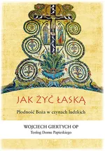 Jak żyć łaską - Wojciech Giertych