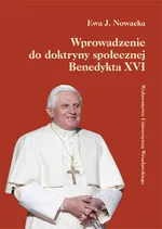 Wprowadzenie do doktryny społecznej Benedykta XVI - Nowacka Ewa J.