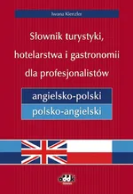 Słownik turystyki, hotelarstwa i gastronomii dla profesjonalistów angielsko-polski i polsko-angielski - Iwona Kienzler