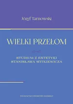 Wielki przełom Studium z estetyki Stanisława Witkiewicza - Józef Tarnawski