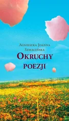 Okruchy poezji - Szmacińska Agnieszka Joanna