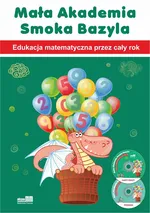 Mała Akademia Smoka Bazyla Edukacja matematyczna przez cały rok - Małgorzata Mirowska