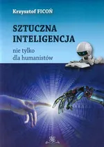 Sztuczna inteligencja nie tylko dla humanistów - Krzysztof Ficoń