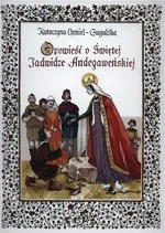 Opowieść o świętej Jadwidze Andegaweńskiej - Katarzyna Chmiel-Gugulska