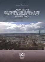 Zarządzanie obszarami metropolitalnymi wobec globalnych procesów urbanizacji - Outlet - Justyna Danielewicz