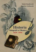 Historia fotografii w Oleśnicy 1839-1944 - Marek Nienałtowski