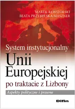 System instytucjonalny Unii Europejskiej po traktacie z Lizbony - Beata Przybylska-Maszner