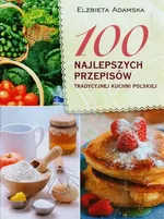 100 najlepszych przepisów tradycyjnej kuchni polskiej - Outlet - Elżbieta Adamska