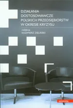 Działania dostosowawcze polskich przedsiębiorstw w okresie kryzysu - Praca zbiorowa