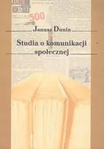Studia o komunikacji społecznej - Janusz Dunin