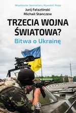 Trzecia wojna światowa? Bitwa o Ukrainę - Jurij Felsztinski