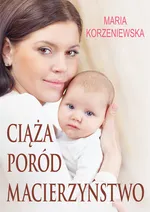 Ciąża, poród, macierzyństwo - Maria Korzeniewska