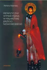 Metafizyczny wymiar piękna w malarstwie Jerzego Nowosielskiego - Adriana Adamska