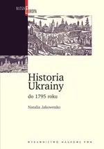 Historia Ukrainy do 1795 roku - Outlet - Natalia Jakowenko