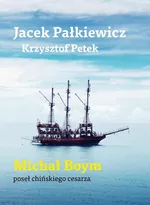 Michał Boym Poseł chińskiego cesarza - Jacek Pałkiewicz