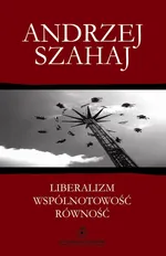 Liberalizm wspólnotowość równość - Outlet - Andrzej Szahaj