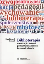 Biblioterapia w edukacji z zakresu profilaktyki uzależnień i promocji zdrowia - Cyrklaff Magdalena J.