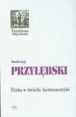 Etyka w świetle hermeneutyki - Andrzej Przyłębski