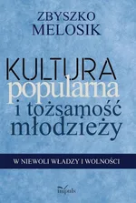 Kultura popularna i tożsamość młodzieży - Zbyszko Melosik