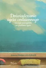 Doświadczanie życia codziennego - Łukasik Joanna Małgorzata