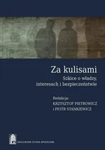 Za kulisami Szkice o władzy, interesach i bezpieczeństwie - Krzysztof Pietrowicz