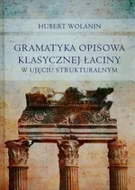 Gramatyka opisowa klasycznej łaciny w ujęciu strukturalnym - Hubert Wolanin