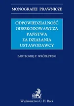 Odpowiedzialność odszkodowawcza państwa za działania ustawodawcy - Wróblewski Bartłomiej P.