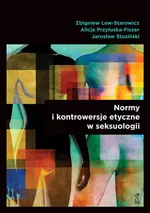 Normy i kontrowersje etyczne w seksuologii - Outlet - Z. Lew-Starowicz