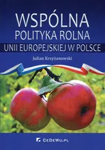 Wspólna polityka rolna Unii Europejskiej w Polsce - Outlet - Julian Krzyżanowski