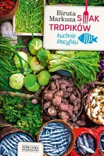 Smak tropików. Kuchnie Pacyfiku - Biruta Markuza