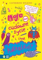 Moje cudowne życie i inne katastrofy - Catherine Wilkins