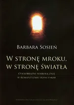 W stronę mroku w stronę światła - Barbara Sosień