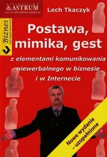 Postawa mimika gest z elementami komunikowania niewerbalnego w biznesie i w Internecie - Lech Tkaczyk