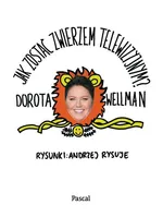Jak zostać zwierzem telewizyjnym - Outlet - Dorota Wellman