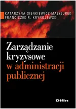 Zarządzanie kryzysowe w administracji publicznej - Krynojewski Franciszek R.