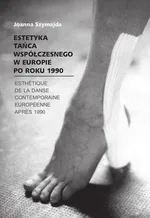 Estetyka tańca współczesnego w Europie po roku 1990 - Outlet - Joanna Szymajda