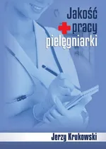 Jakość pracy pielęgniarki - Jerzy Krukowski