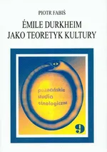 Emile Durkheim jako teoretyk kultury - Piotr Fabiś