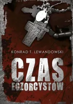 Czas egzorcystów - Lewandowski Konrad T.