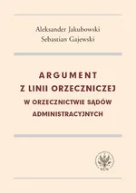 Argument z linii orzeczniczej w orzecznictwie sądów administracyjnych - Sebastian Gajewski