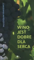 Wino jest dobre dla serca - Władysław Sinkiewicz