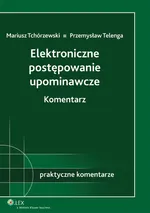 Elektroniczne postępowanie upominawcze Komentarz - Mariusz Tchórzewski
