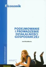 Podejmowanie i prowadzenie działalności gospodarczej Ćwiczenia - Outlet - Jacek Musiałkiewicz