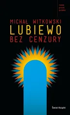 Lubiewo bez cenzury - Michał Witkowski