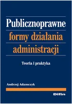 Publicznoprawne formy działania administracji - Andrzej Adamczyk