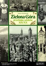 Zielona Góra przełomu wieków XIX/XX - Tomasz Czyżniewski