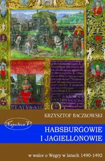 Habsburgowie i Jagiellonowie w walce o Węgry w latach 1490-1492 - Outlet - Krzysztof Baczkowski
