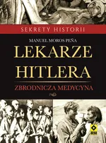 Lekarze Hitlera Zbrodnicza medycyna - Peña Manuel Moros