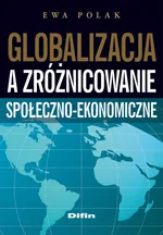 Globalizacja a zróżnicowanie społeczno-ekonomiczne - Ewa Polak