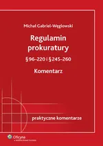 Regulamin prokuratury § 96-220 i § 245-260 Komentarz - Węglowski Michał Gabriel